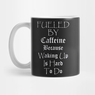 Funny Coffee Lover Quote, Fueled by Caffeine Because Waking Up Is Hard To Do, Funny Quote Mug